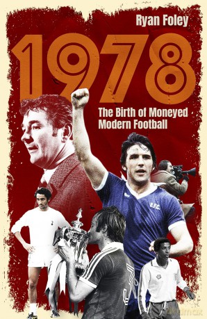 1978: The Birth of Moneyed Modern Football [KSIĄŻKA]