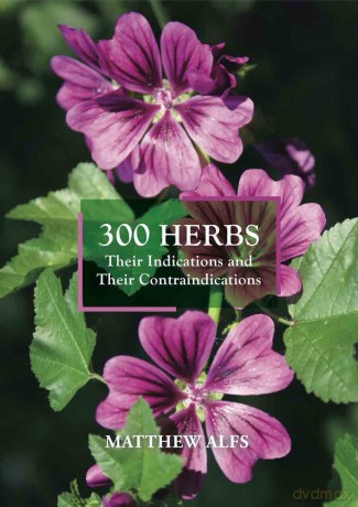 300 Herbs: Their Indications and Their Contraindications [KSIĄŻKA]