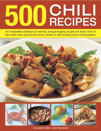 500 Chili Recipes: An Irresistible Collection of Red-hot, Tongue-tingling Recipes for Every Kind of Fiery Dish from Around the World, Shown in 500 Sizzling Colour Photographs [KSIĄŻKA]