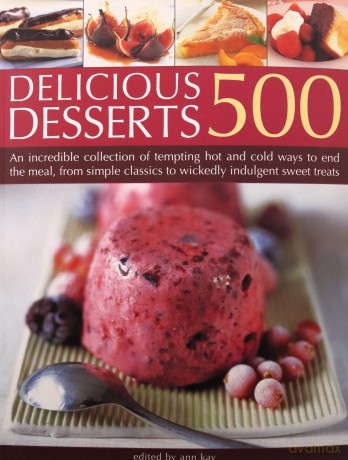 500 Delicious Desserts: An incredible collection of tempting ways to end a meal, from simple classics to wickedly indulgent sweet treats [KSIĄŻKA]