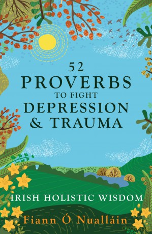 52 Proverbs to Fight Depression and Trauma: Irish Holistic Wisdom [KSIĄŻKA]