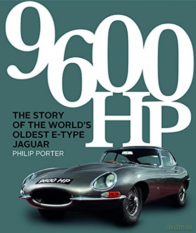 9600 HP: The Story of the World's Oldest E-type [KSIĄŻKA]