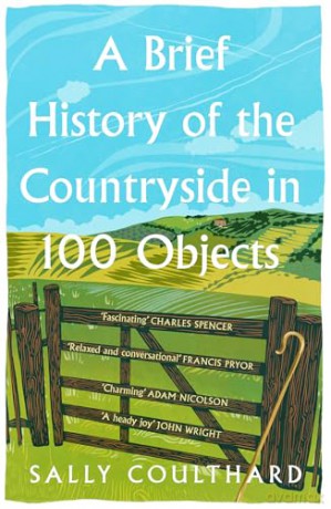 A Brief History of the Countryside in 100 Objects: The acclaimed history of Britain's unique rural past, from prehistory to the present day [KSIĄŻKA]