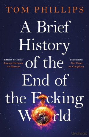 A Brief History of the End of the F*cking World: The hilarious and fascinating new book from the international bestselling author of HUMANS [KSIĄŻKA]