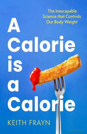 A Calorie is a Calorie: The Inescapable Science that Controls Our Body Weight [KSIĄŻKA]