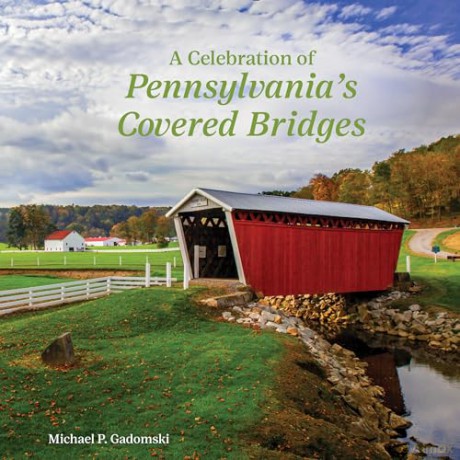 A Celebration of Pennsylvania's Covered Bridges: A Celebration of the Keystone State [KSIĄŻKA]