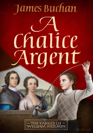 A Chalice Argent: A swashbuckling, epic tale of adventure: Volume 2 in The Family of William Neilson [KSIĄŻKA]