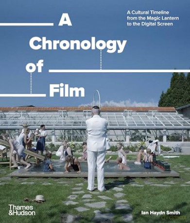 A Chronology of Film: A Cultural Timeline from the Magic Lantern to the Digital Screen [KSIĄŻKA]