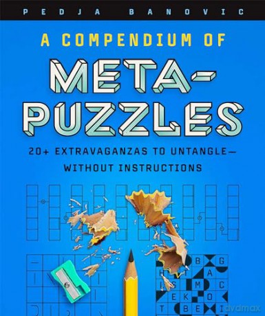 A Compendium of Meta-Puzzles: 20+ Extravaganzas to Untangle-Without Instructions [KSIĄŻKA]