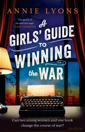 A Girls' Guide to Winning the War: The most heartwarming, uplifting novel of courage and friendship in WW2 [KSIĄŻKA]
