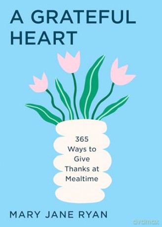 A Grateful Heart: 365 Ways to Give Thanks at Mealtime [KSIĄŻKA]