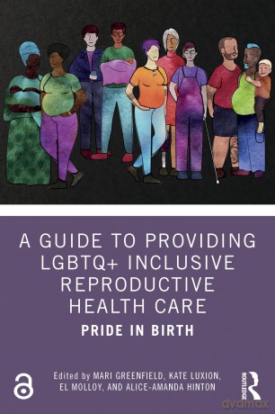 A Guide to Providing LGBTQ+ Inclusive Reproductive Health Care: Pride in Birth [KSIĄŻKA]