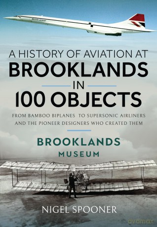 A History of Aviation at Brooklands in 100 Objects [KSIĄŻKA]