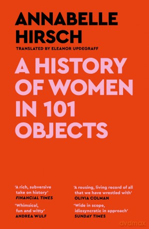 A History of Women in 101 Objects: A walk through female history [KSIĄŻKA]