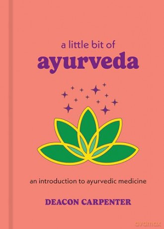 A Little Bit of Ayurveda: An Introduction to Ayurvedic Medicine [KSIĄŻKA]