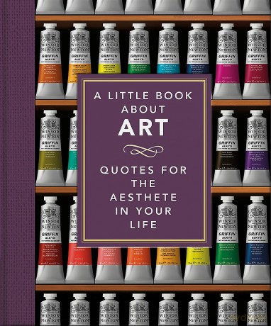 A Little Book About Art: Quotes for the Aesthete in Your Life: 27 [KSIĄŻKA]