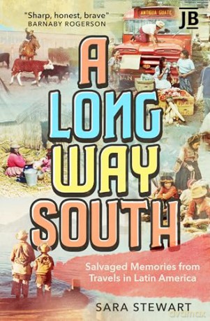 A Long Way South: Salvaged Memories from Travels in South America: Salvaged Memories from Travels in Latin America [KSIĄŻKA]