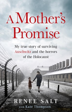 A Mother's Promise: My true story of surviving Auschwitz and the horrors of the Holocaust [KSIĄŻKA]