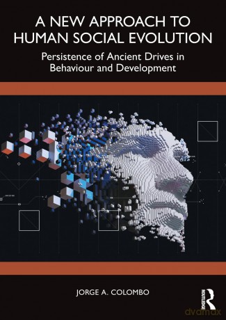 A New Approach to Human Social Evolution: Persistence of Ancient Drives in Behaviour and Development [KSIĄŻKA]