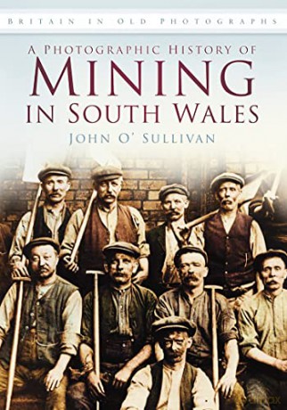 A Photographic History of Mining in South Wales: Britain in Old Photographs [KSIĄŻKA]