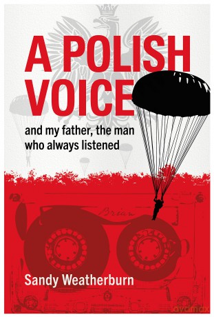 A Polish Voice: and my father, the man who always listened [KSIĄŻKA]