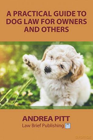 A Practical Guide to Dog Law for Owners and Others [KSIĄŻKA]