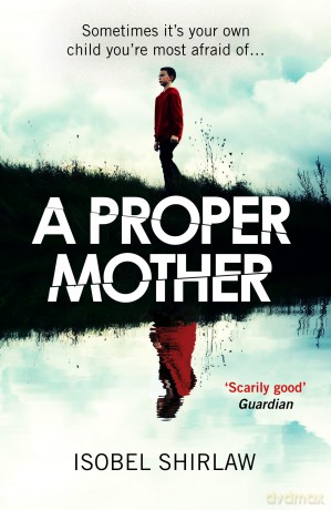 A Proper Mother: 'Scarily good.' Guardian, Crime and thrillers of the month [KSIĄŻKA]