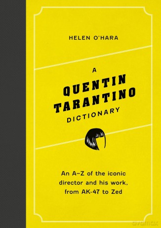A Quentin Tarantino Dictionary: An A-Z of the iconic director and his work, from AK-47 to Zed [KSIĄŻKA]