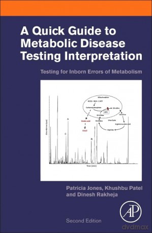 A Quick Guide to Metabolic Disease Testing Interpretation: Testing for Inborn Errors of Metabolism [KSIĄŻKA]
