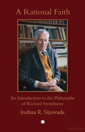 A Rational Faith: An Introduction to the Philosophy of Richard Swinburne [KSIĄŻKA]