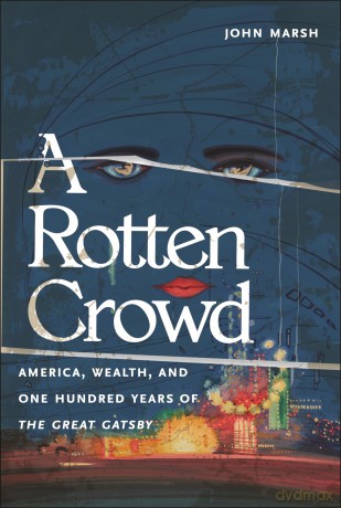 A Rotten Crowd: America, Wealth, and One-Hundred Years of the Great Gatsby [KSIĄŻKA]