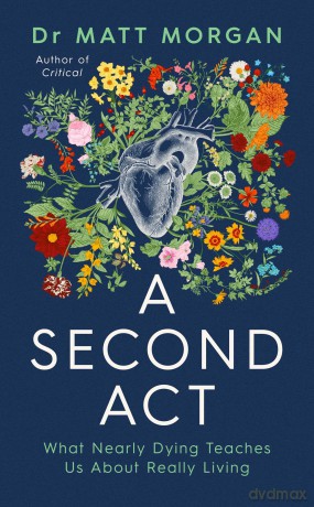 A Second Act: What Nearly Dying Teaches Us About Really Living [KSIĄŻKA]