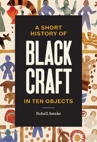 A Short History of Black Craft in Ten Objects [KSIĄŻKA]