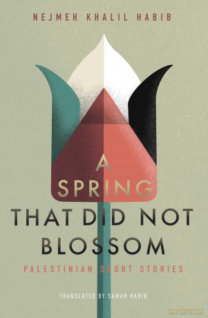 A Spring That Did Not Blossom: Palestinian Short Stories [KSIĄŻKA]