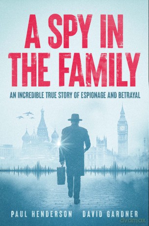 A Spy in the Family: An Incredible True Story of Espionage and Betrayal [KSIĄŻKA]