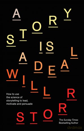 A Story is a Deal: How to use the science of storytelling to lead, motivate and persuade [KSIĄŻKA]