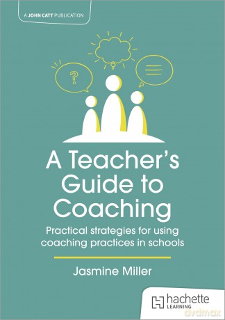 A Teacher's Guide to Coaching: Practical strategies for using coaching practices in schools [KSIĄŻKA]