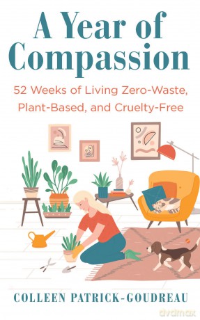 A Year of Compassion: 52 Weeks of Living Zero-Waste, Plant-Based, and Cruelty-Free [KSIĄŻKA]