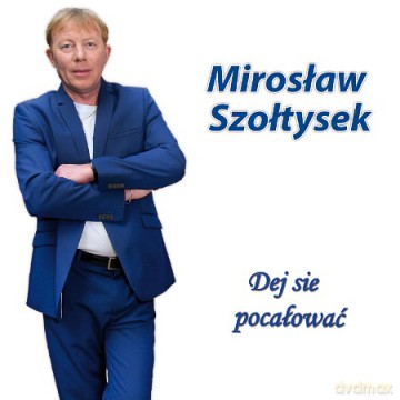 Mirosław Szołtysek: Dej się pocałować [CD]