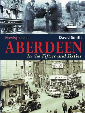 Aberdeen in the Fifties and Sixties [KSIĄŻKA]