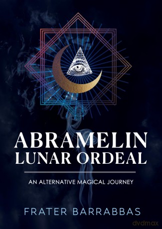 Abramelin Lunar Ordeal: An Alternative Magical Journey [KSIĄŻKA]
