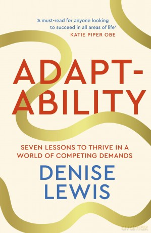 Adaptability: Seven Lessons to Thrive in a World of Competing Demands [KSIĄŻKA]