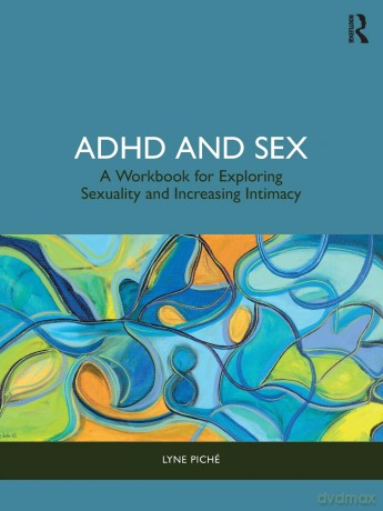 ADHD and Sex: A Workbook for Exploring Sexuality and Increasing Intimacy [KSIĄŻKA]