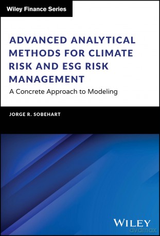Advanced Analytical Methods for Climate Risk and ESG Risk Management: A Concrete Approach to Modeling [KSIĄŻKA]
