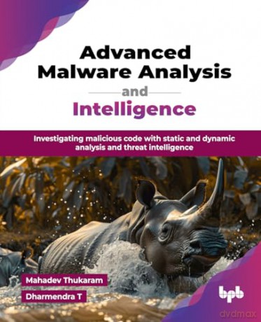 Advanced Malware Analysis and Intelligence: Investigating malicious code with static and dynamic analysis and threat intelligence [KSIĄŻKA]