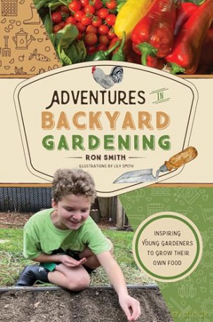 Adventures in Backyard Gardening: Inspiring Young Gardeners to Grow Their Own Food: 3 [KSIĄŻKA]