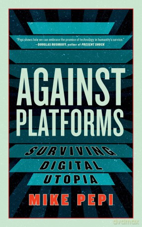 Against Platforms: Surviving Digital Utopia [KSIĄŻKA]