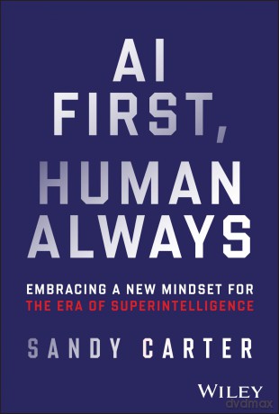 AI First, Human Always: Embracing a New Mindset for the Era of Superintelligence [KSIĄŻKA]