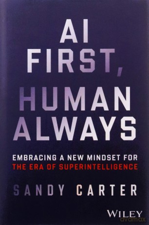 AI First, Human Always: Embracing a New Mindset for the Era of Superintelligence [KSIĄŻKA]