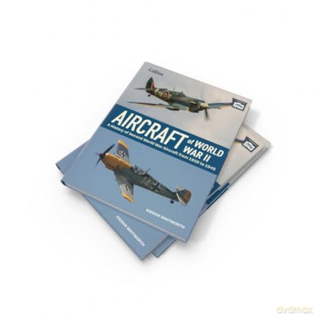Aircraft of World War 2: A History of Second World War Aircraft from 1939 to 1945 [KSIĄŻKA]
